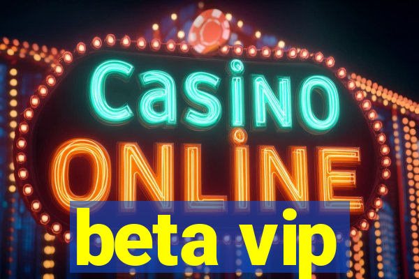 beta vip