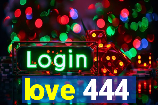 love 444