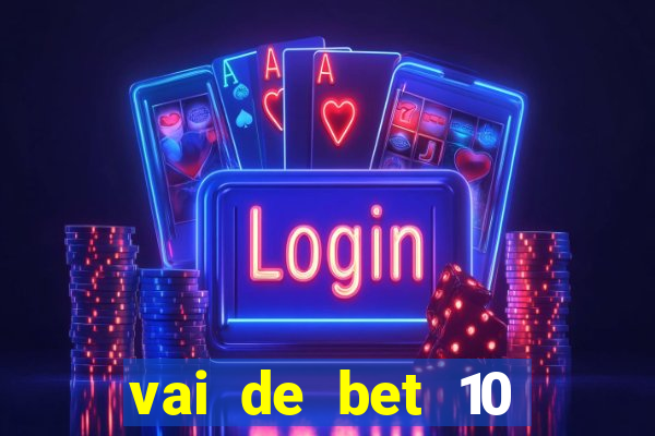 vai de bet 10 reais no cadastro