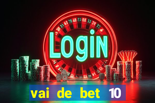 vai de bet 10 reais no cadastro