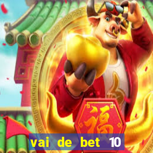 vai de bet 10 reais no cadastro