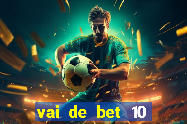 vai de bet 10 reais no cadastro