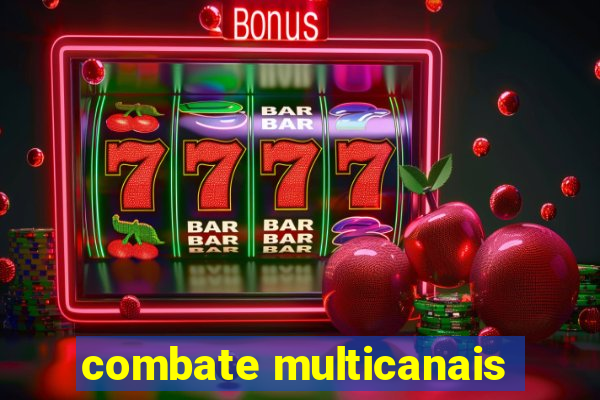 combate multicanais