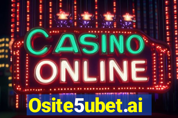 Osite5ubet.ai