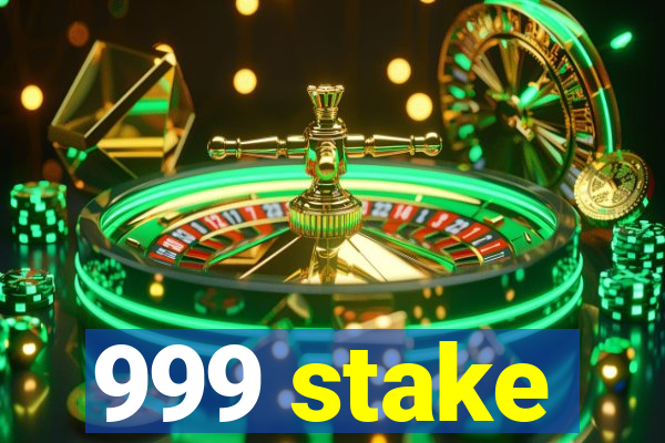 999 stake