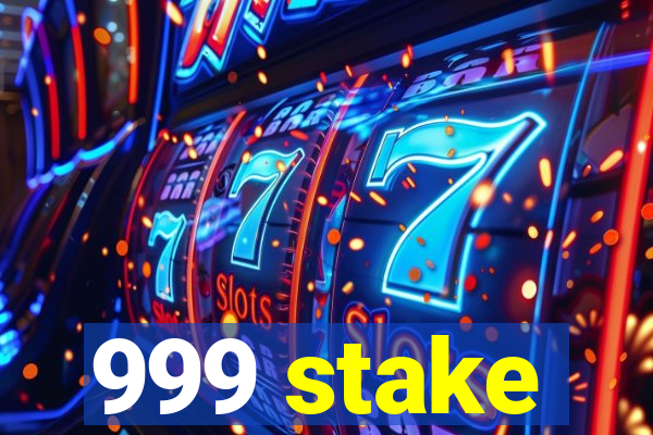 999 stake