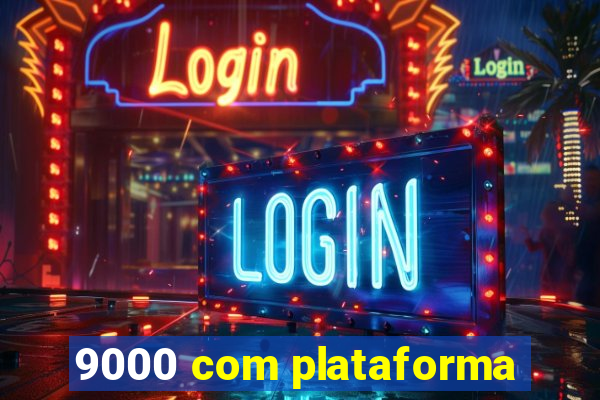 9000 com plataforma