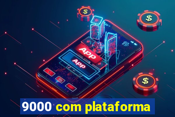 9000 com plataforma