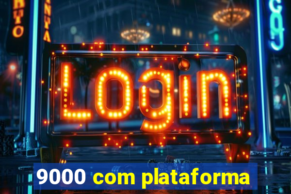 9000 com plataforma