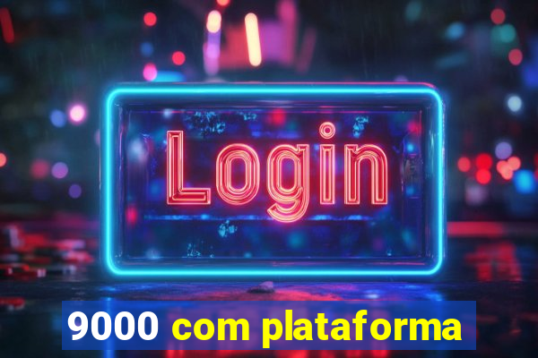 9000 com plataforma