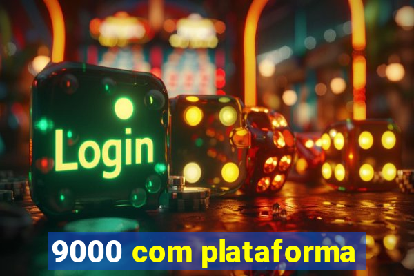 9000 com plataforma