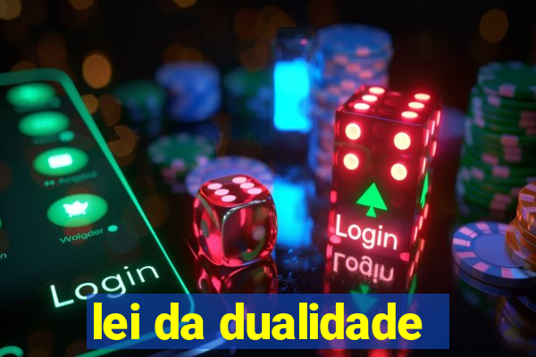 lei da dualidade