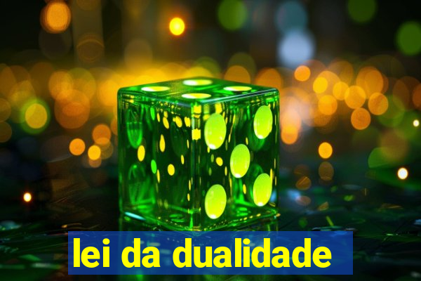 lei da dualidade