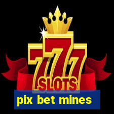 pix bet mines