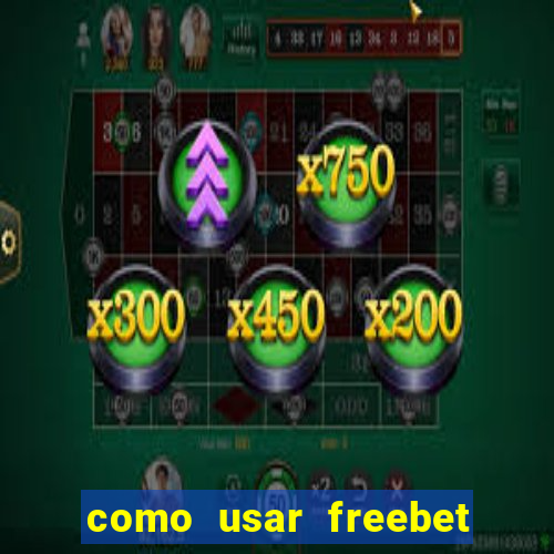 como usar freebet vai de bet