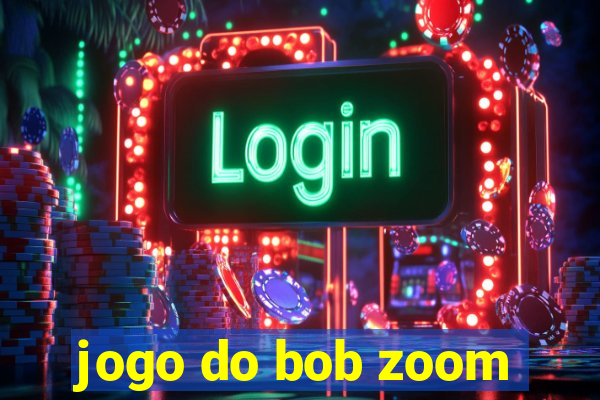 jogo do bob zoom