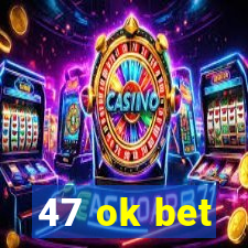 47 ok bet