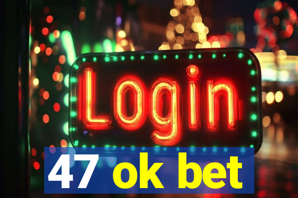 47 ok bet