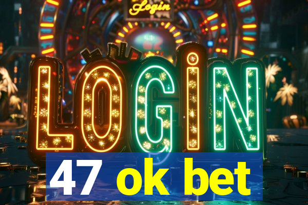 47 ok bet