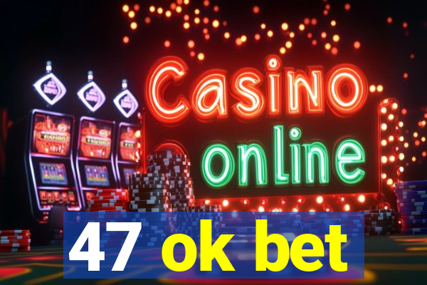 47 ok bet