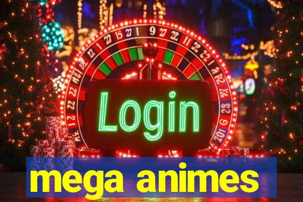 mega animes