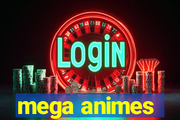 mega animes