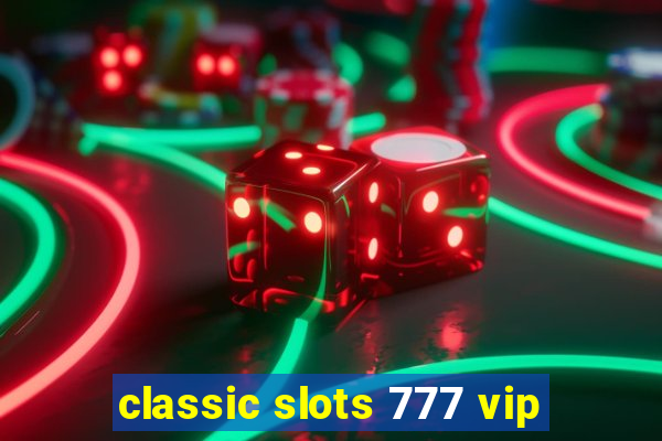 classic slots 777 vip