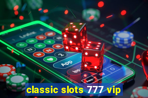 classic slots 777 vip