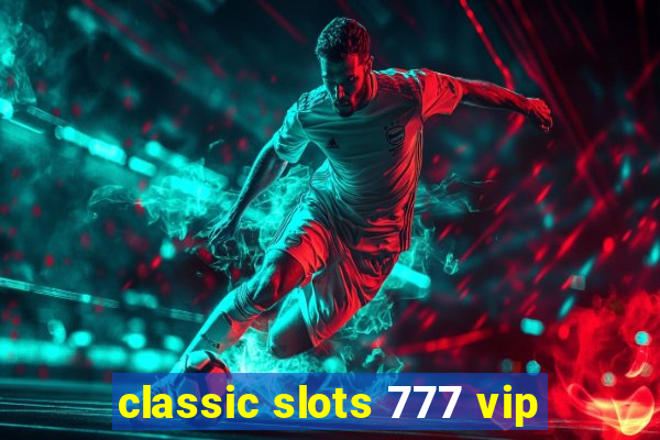 classic slots 777 vip