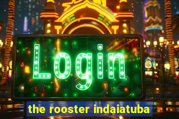 the rooster indaiatuba