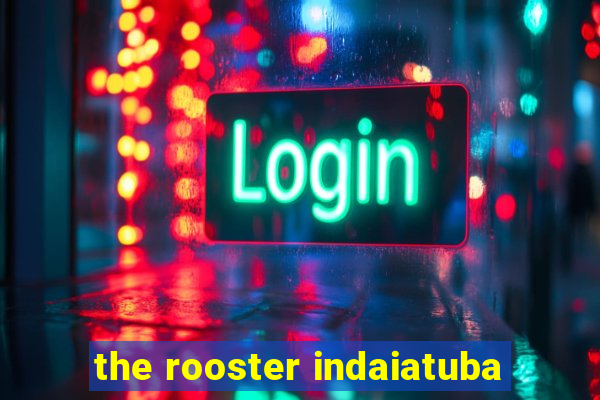 the rooster indaiatuba