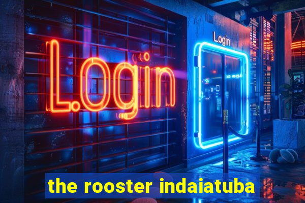 the rooster indaiatuba