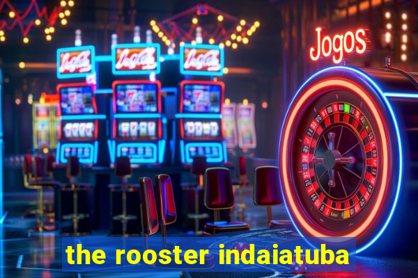 the rooster indaiatuba