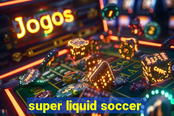 super liquid soccer