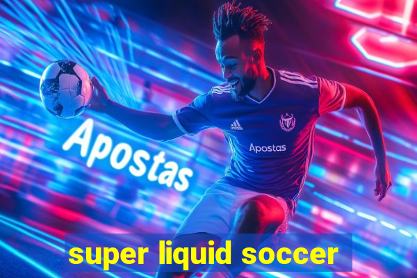 super liquid soccer