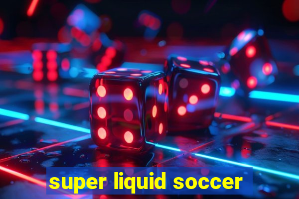 super liquid soccer