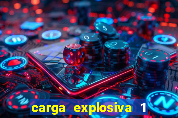 carga explosiva 1 filme completo dublado topflix