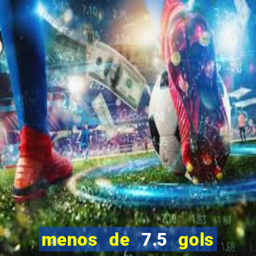 menos de 7.5 gols o que significa