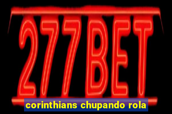 corinthians chupando rola