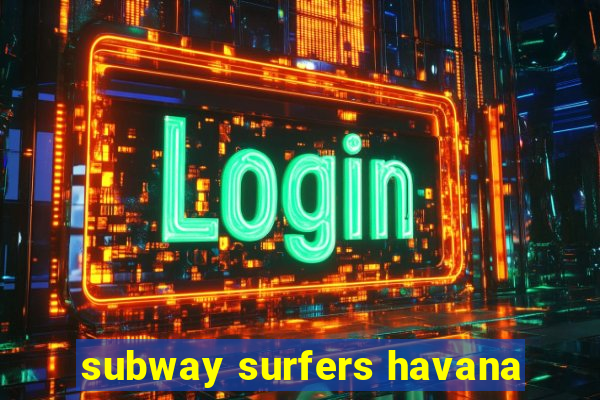 subway surfers havana