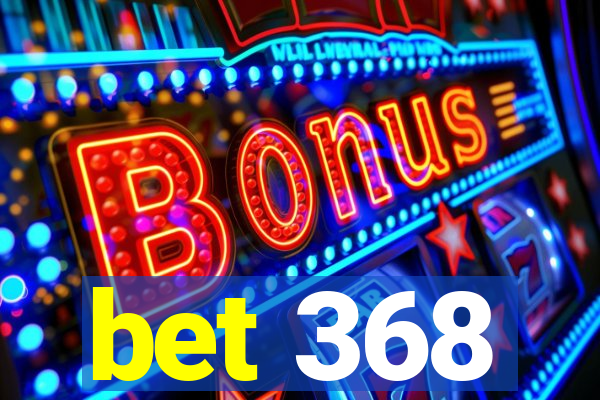 bet 368