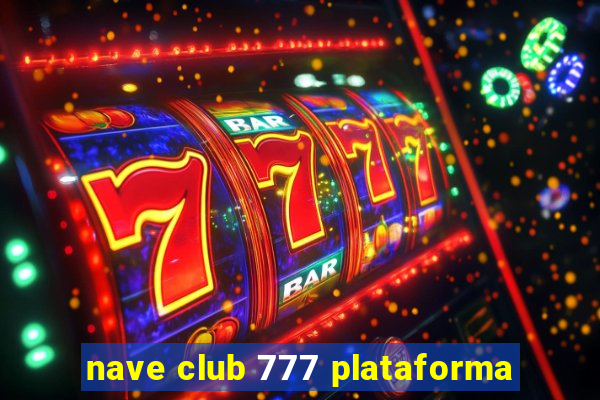 nave club 777 plataforma