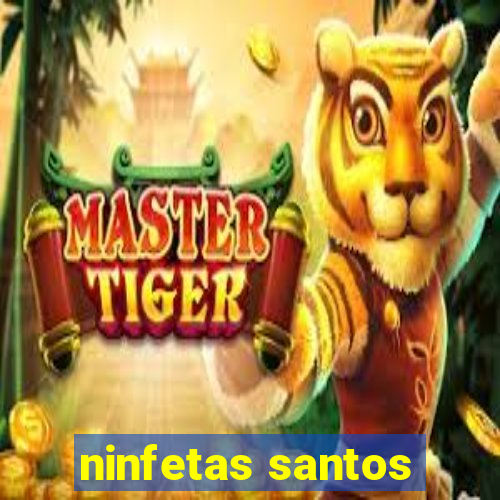 ninfetas santos