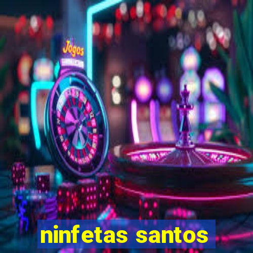 ninfetas santos