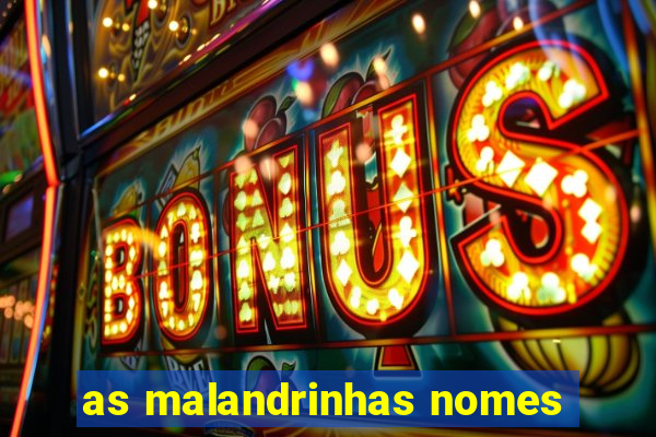 as malandrinhas nomes