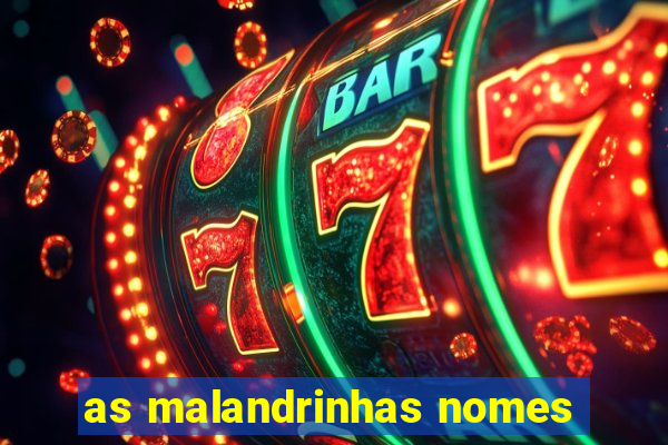 as malandrinhas nomes