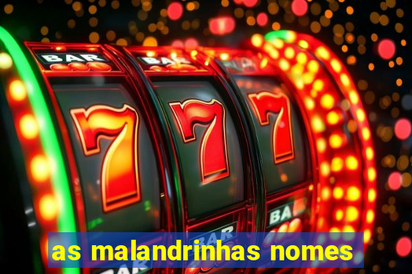 as malandrinhas nomes