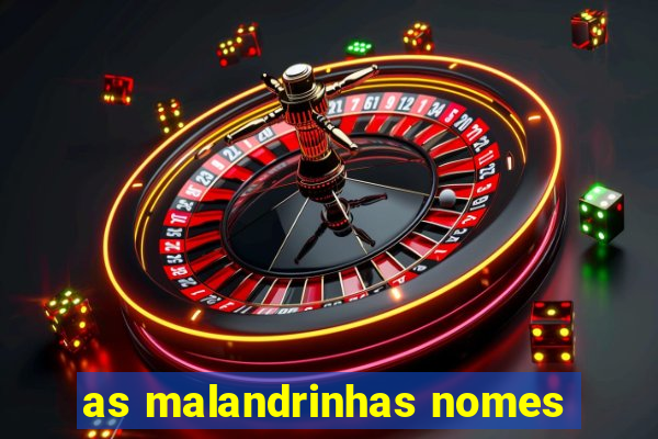 as malandrinhas nomes