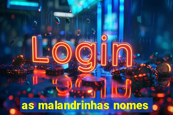 as malandrinhas nomes