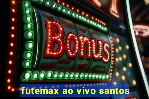 futemax ao vivo santos